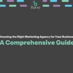 Choosing the Right Marketing Agency for Your Business A Comprehensive Guide