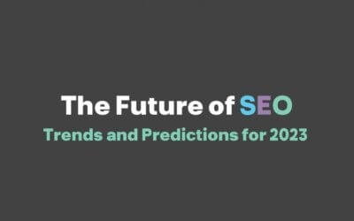 The Future of SEO: Trends and Predictions for 2023