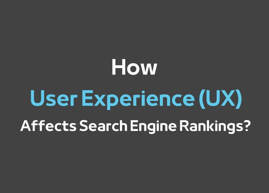 How User Experience (UX) Affects Search Engine Rankings