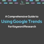 A Comprehensive Guide to Using Google Trends for Keyword Research
